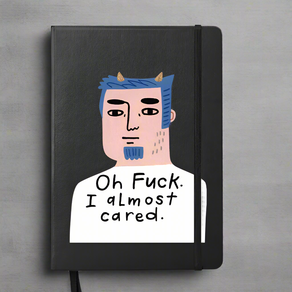 Oh Fuck. I Almost Cared. Grumpy Bastard Notebook.