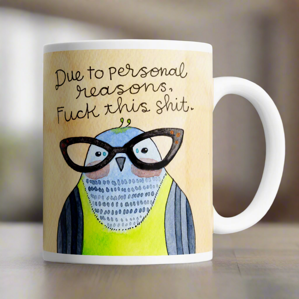 Due to Personal Reasons, Fuck This Shit Derpy Bird Mug