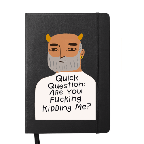 Quick Question, Are You Fucking Kidding Me? Notebook