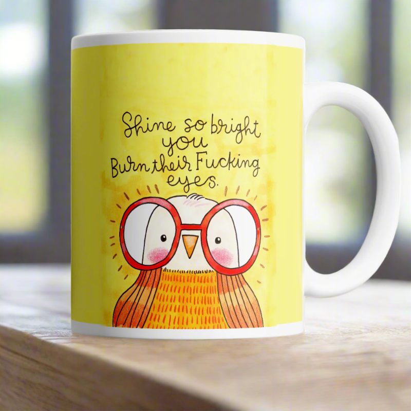 Shine So Bright You Burn Their Fucking Eyes Derpy Bird Mug