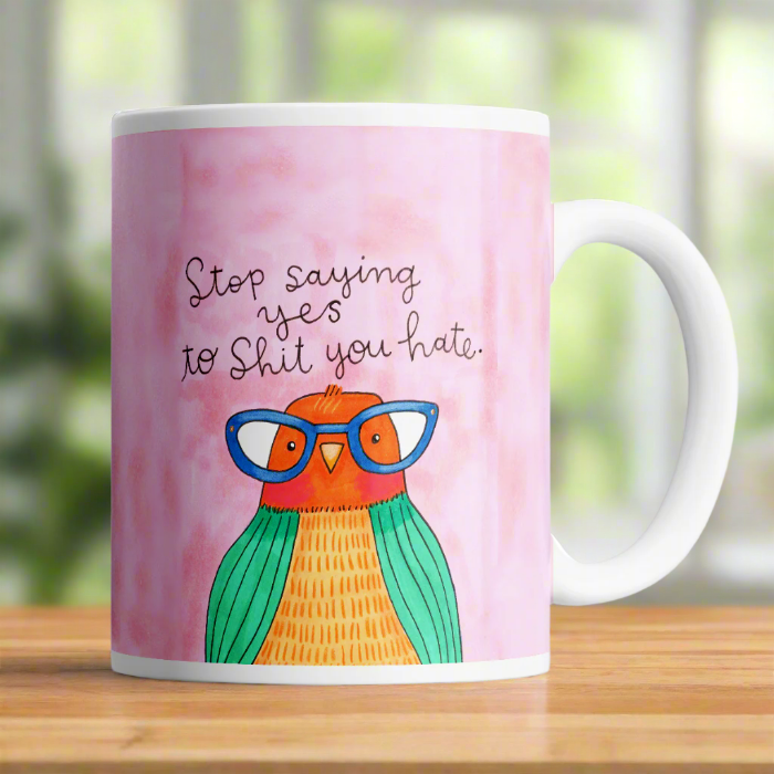 Stop Saying Yes To Shit You Hate Derpy Bird Mug
