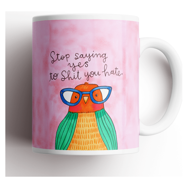 Stop Saying Yes To Shit You Hate Derpy Bird Mug