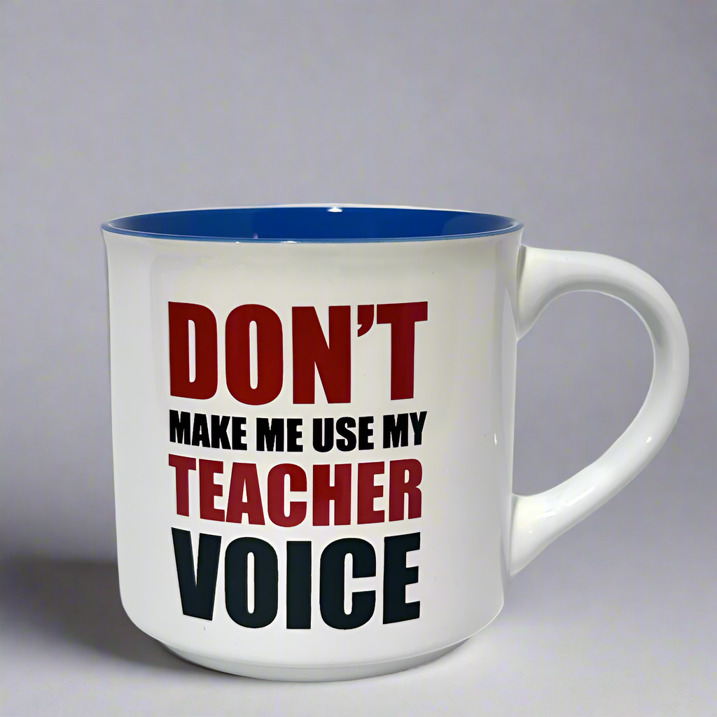 Don&#39;t Make Me Use My Teacher Voice Coffee Mug