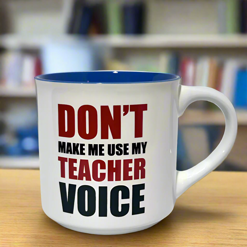 Don&#39;t Make Me Use My Teacher Voice Coffee Mug