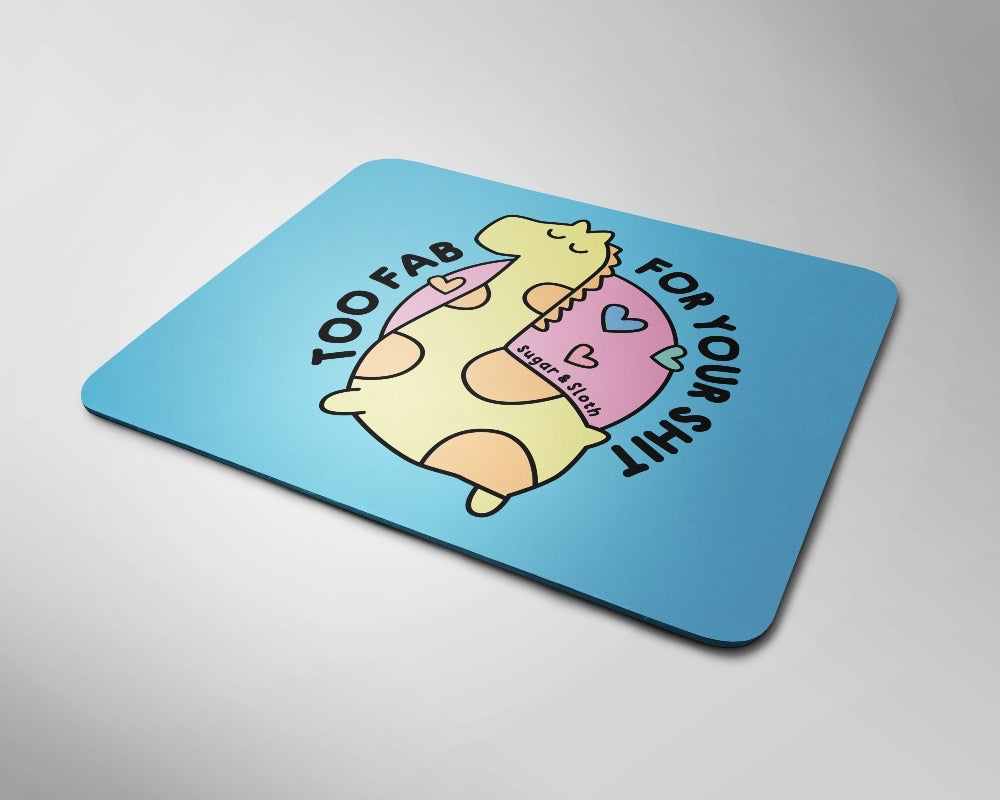 Too Fab For Your Shit Mouse Pad