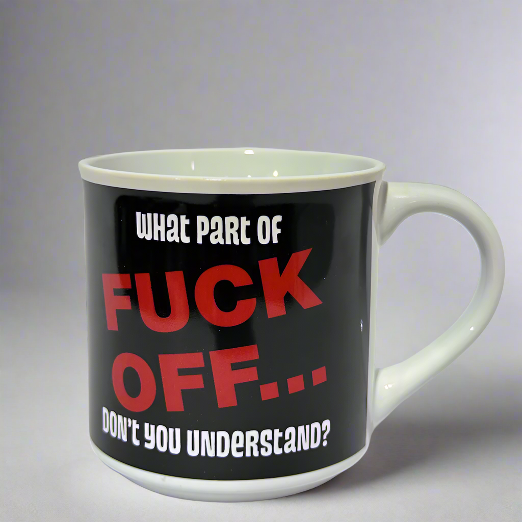 What Part of Fuck Off Don&#39;t You Understand? Coffee Mug