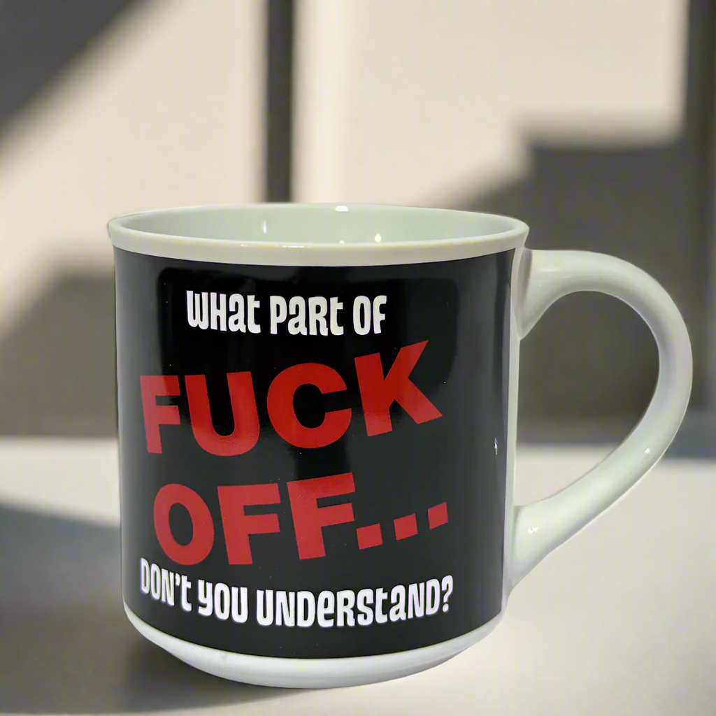 What Part of Fuck Off Don&#39;t You Understand? Coffee Mug