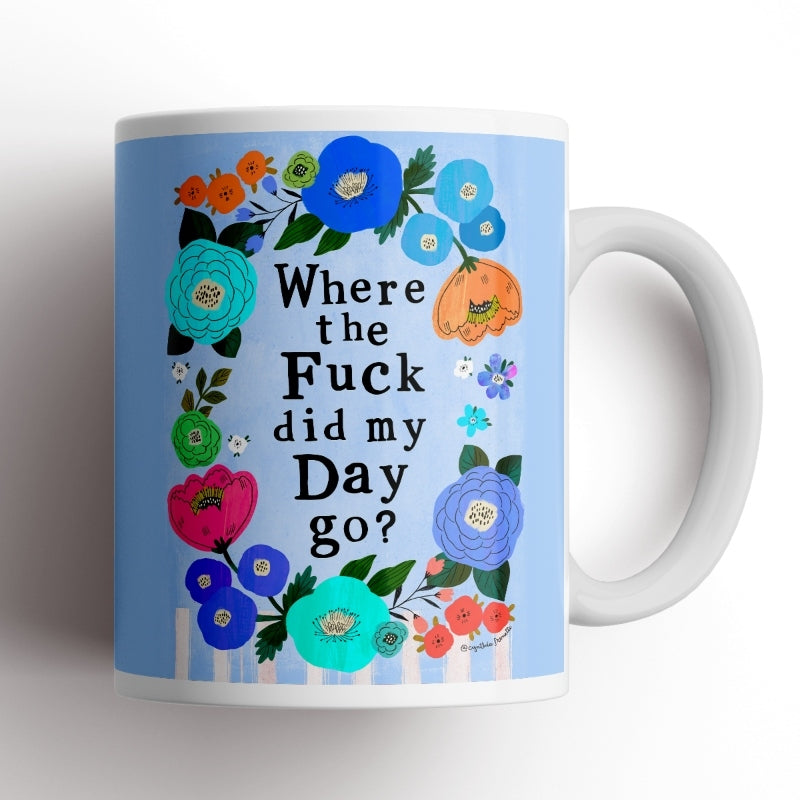 Where The Fuck Did My Day Go Mug