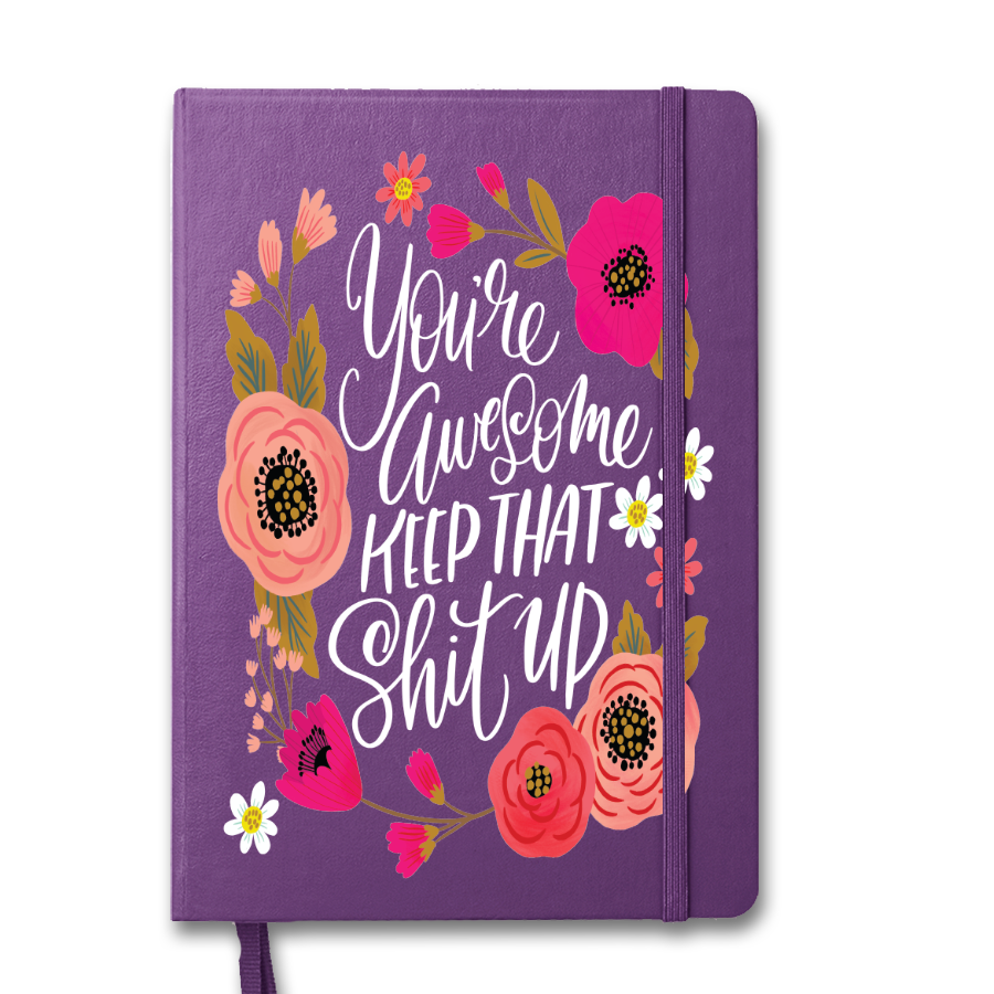 You&#39;re Awesome, Keep That Shit Up Notebook