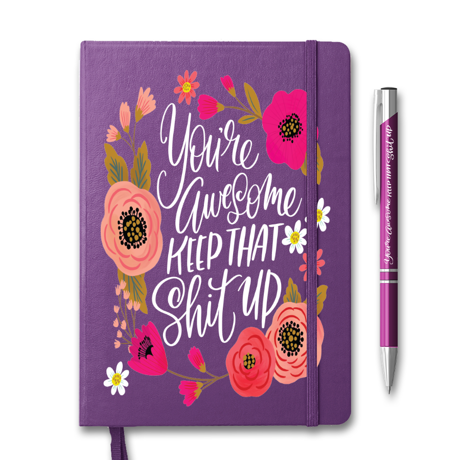 You&#39;re Awesome, Keep That Shit Up Notebook