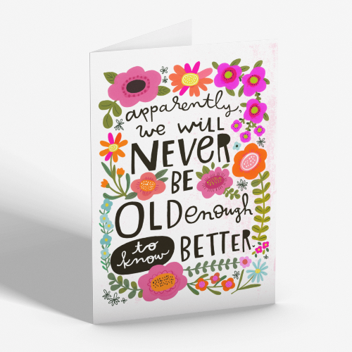 We Will Never Be Old Enough To Know Better Card