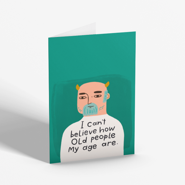 I Can&#39;t Believe How Old People My Age Are Card