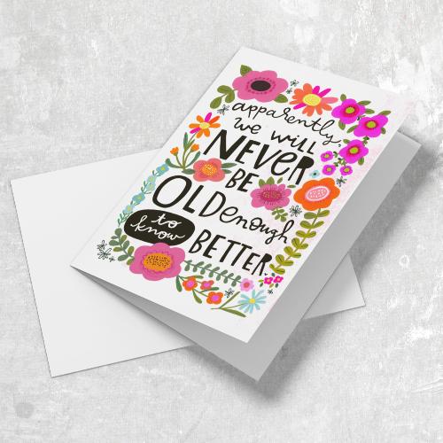 We Will Never Be Old Enough To Know Better Card
