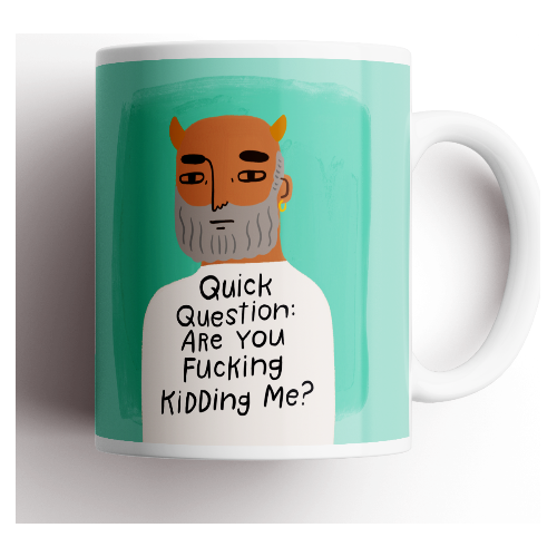 Quick Question: Are You Fucking Kidding Me? Grumpy Bastard Mug