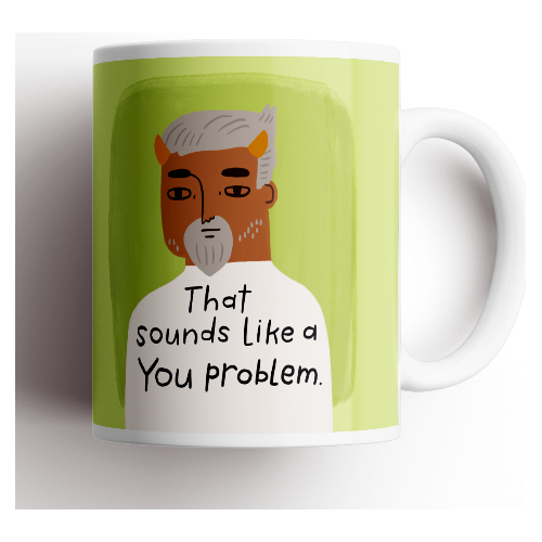 That Sounds Like a You Problem Grumpy Bastard Mug