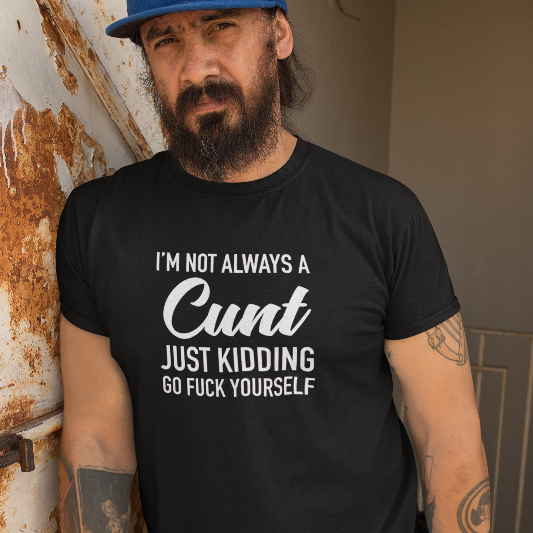 I&#39;m Not Always a Cunt Men&#39;s/Unisex T-Shirt