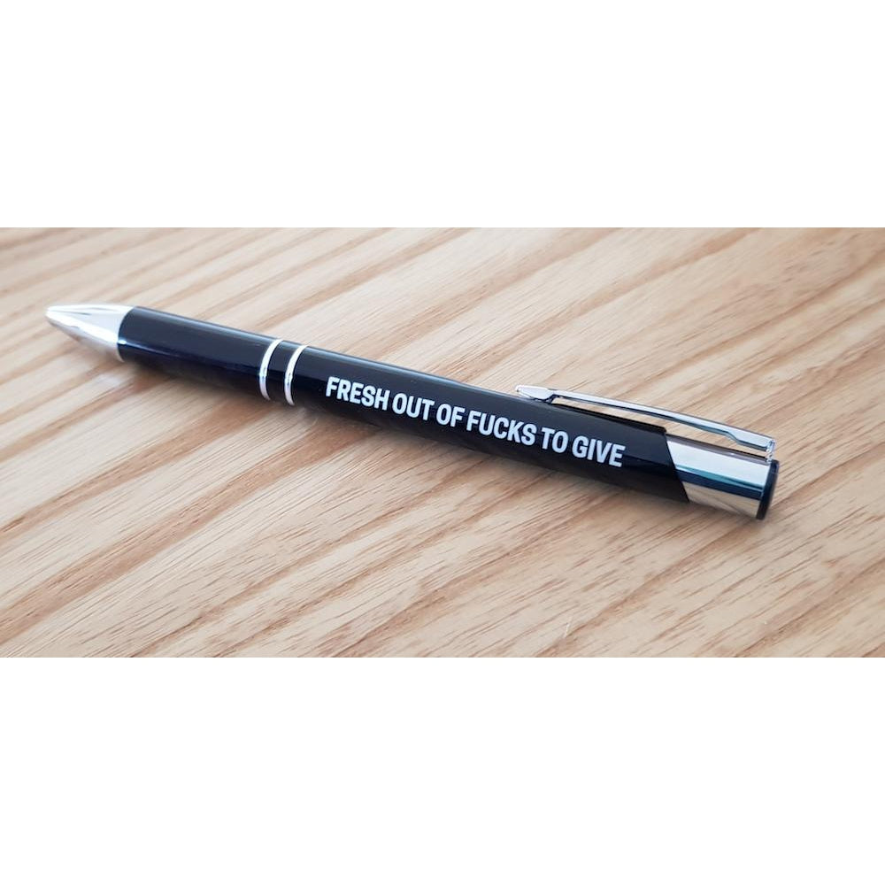 Fresh Out Of Fucks To Give Pen