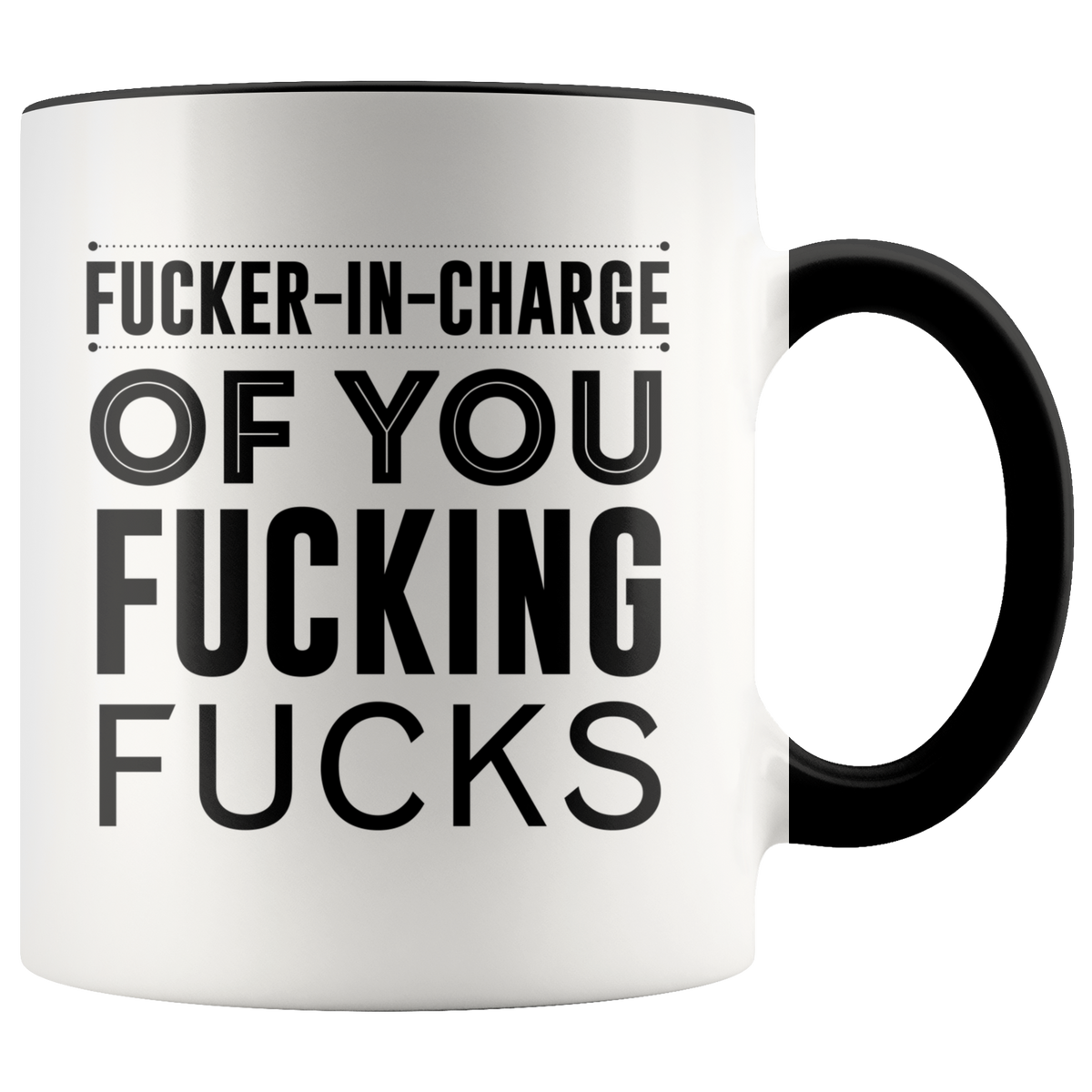 Fucker In Charge Of You Fucking Fucks Mug