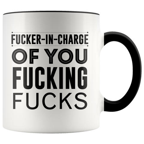 Fucker In Charge Of You Fucking Fucks Mug