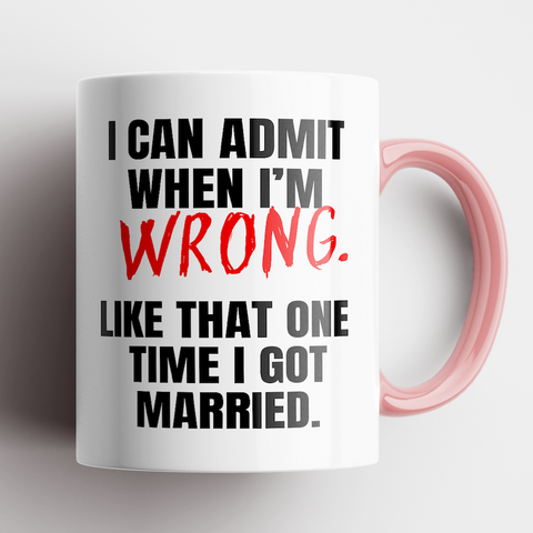 I Can Admit When I'm Wrong Mug
