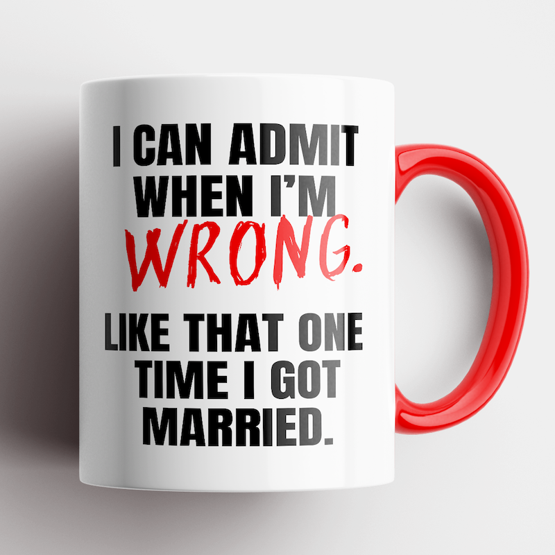 I Can Admit When I&#39;m Wrong Mug