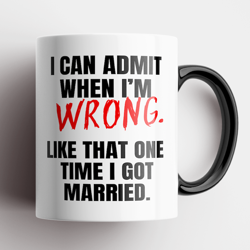 I Can Admit When I&#39;m Wrong Mug