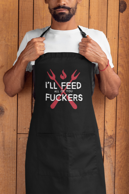I&#39;ll Feed All Of You Fuckers Apron
