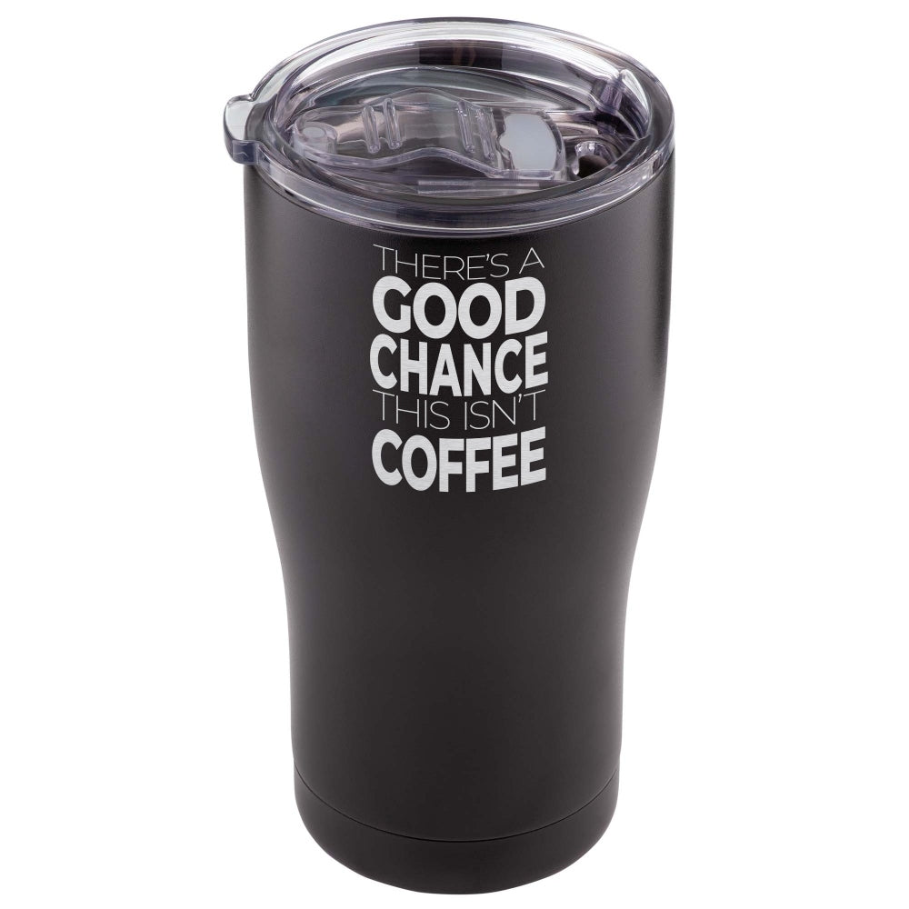 There&#39;s a Good Chance This Isn&#39;t Coffee 590ml Travel Tumbler