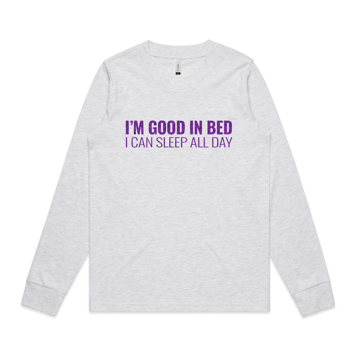 I&#39;m Good In Bed, I Can Sleep All Day - Long Sleeved Top