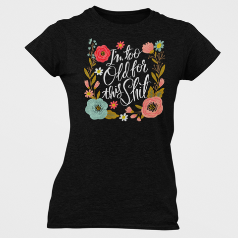 Image of I'm Too Old For This Shit Women's T-Shirt