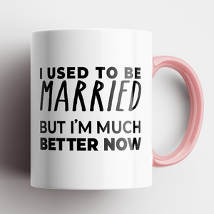I Used To Be Married, But I'm Much Better Now Mug