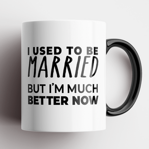 I Used To Be Married, But I'm Much Better Now Mug