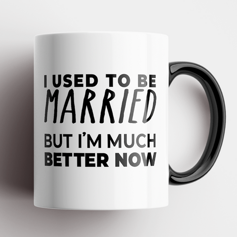 I Used To Be Married, But I'm Much Better Now Mug