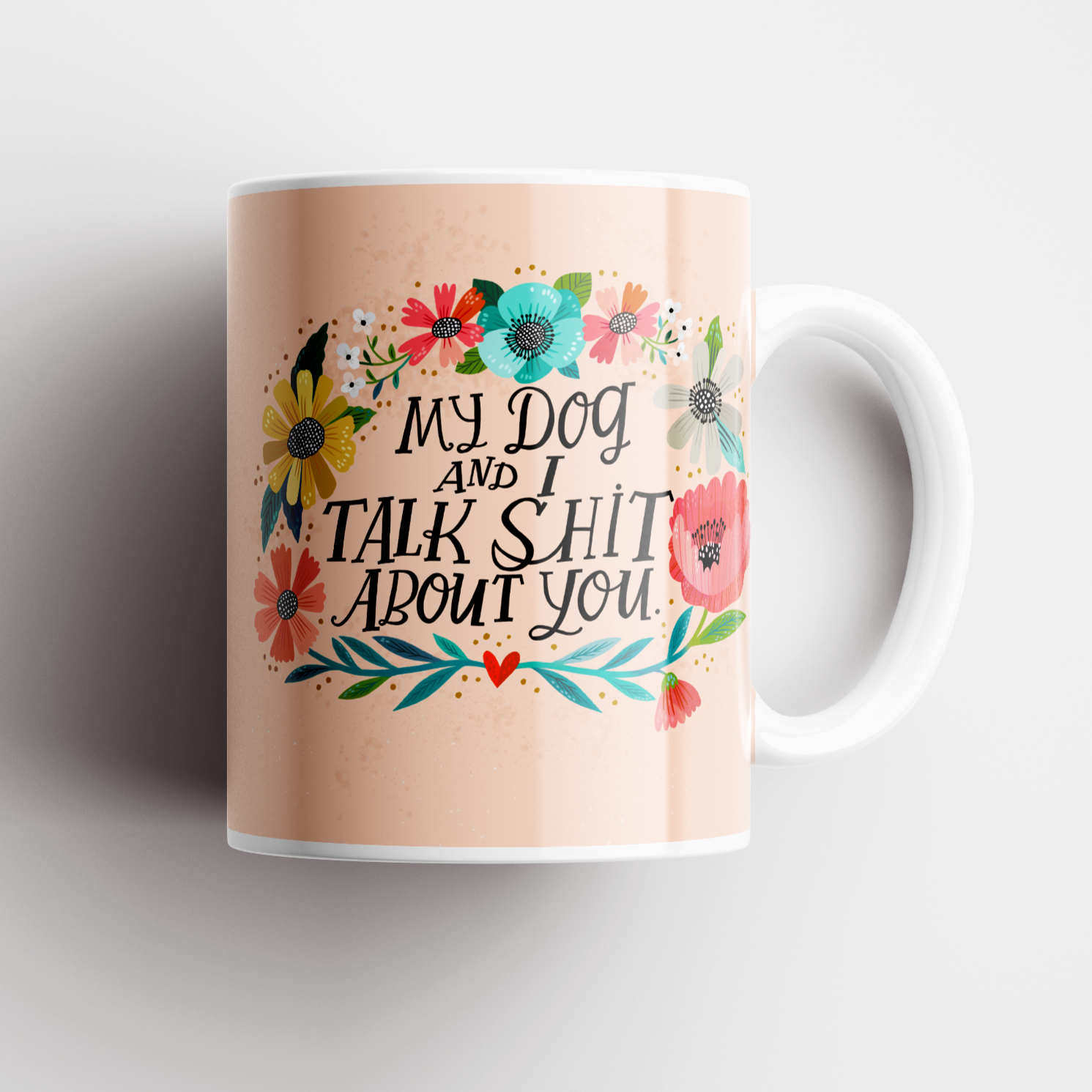 My Dog and I Talk Shit About You Mug