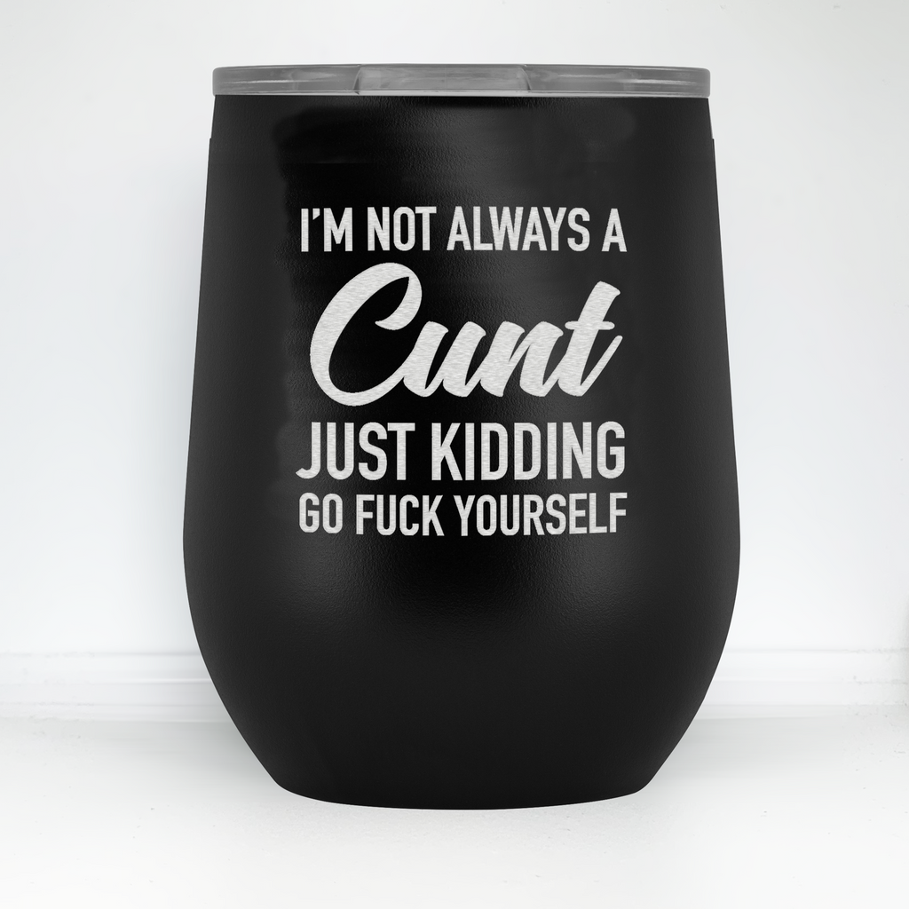 I'm Not Always A Cunt Stainless Steel Tumbler