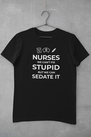 Nurses, We Can't Fix Stupid Women's T-Shirt