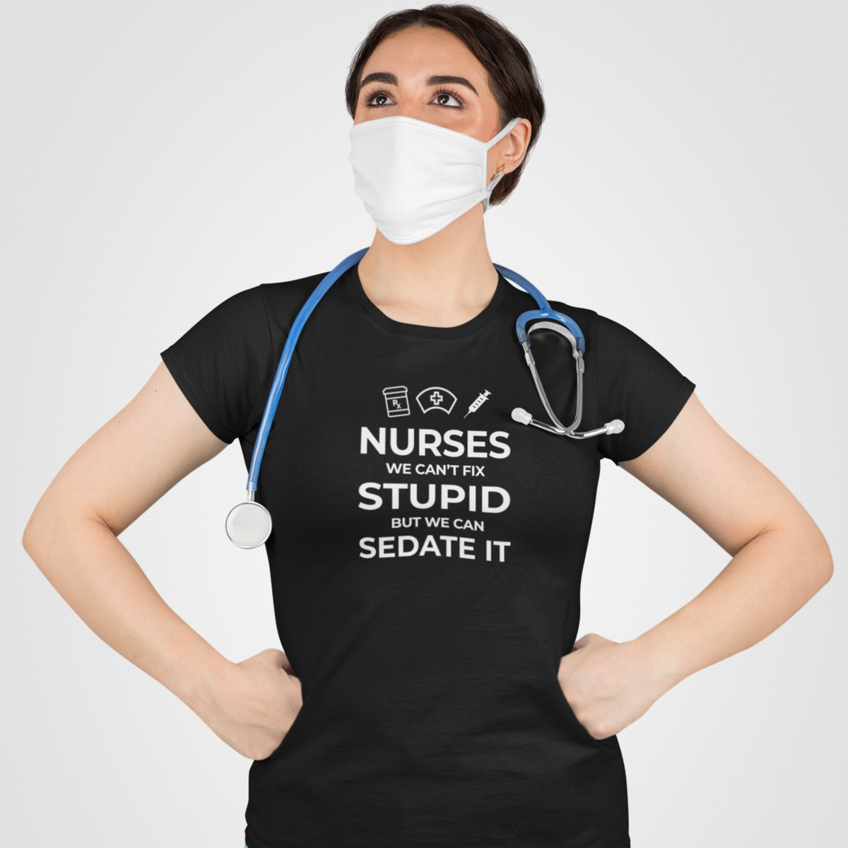 Nurses, We Can&#39;t Fix Stupid Women&#39;s T-Shirt
