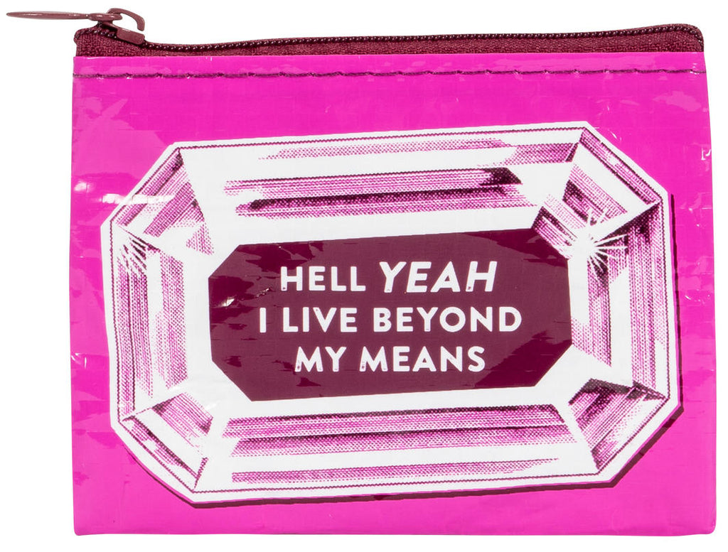 Hell Yeah I Live Beyond My Means Coin Purse