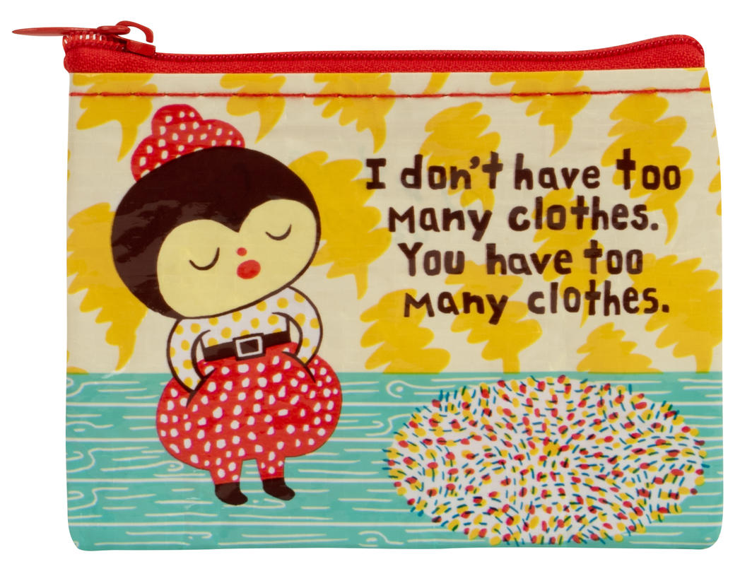I Don&#39;t Have Too Many Clothes Coin Purse