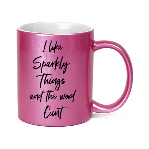 I Like Sparkly Things & The Word Cunt Glitter Mug