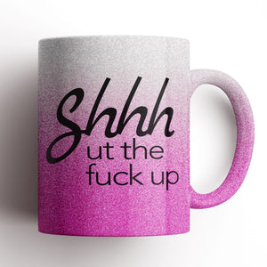 Shhh ut the fuck up Mug