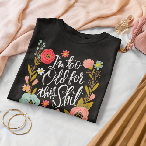 Image of I'm Too Old For This Shit Women's T-Shirt
