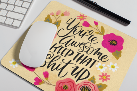 Image of You're Awesome, Keep That Shit Up Mouse Pad