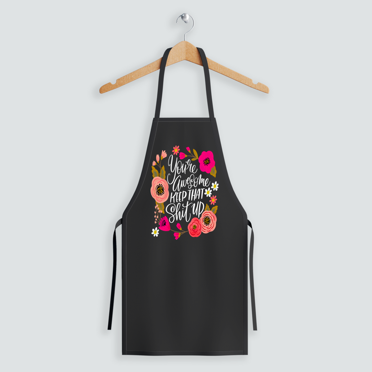 You&#39;re Awesome, Keep That Shit Up Apron
