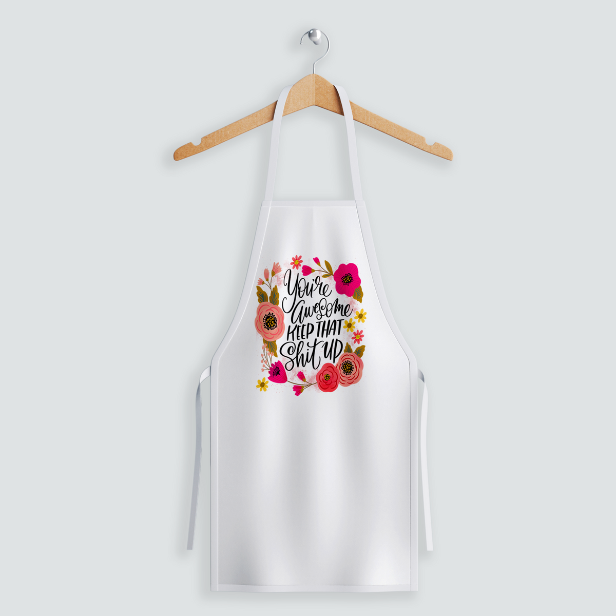 You&#39;re Awesome, Keep That Shit Up Apron