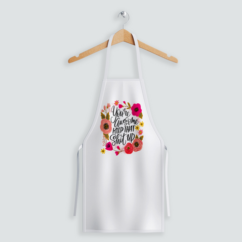 You're Awesome, Keep That Shit Up Apron