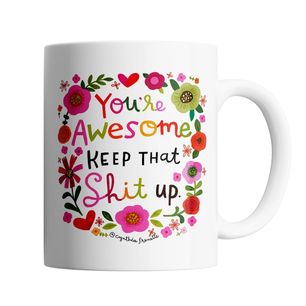 You&#39;re Awesome, Keep That Shit Up Mug