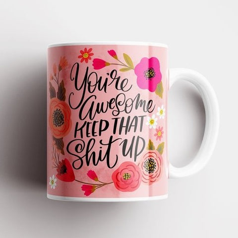 Image of You're Awesome, Keep That Shit Up Mug