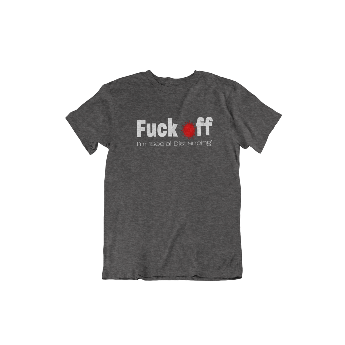 Fuck Off, I&#39;m Social Distancing Men&#39;s/Unisex T-Shirt