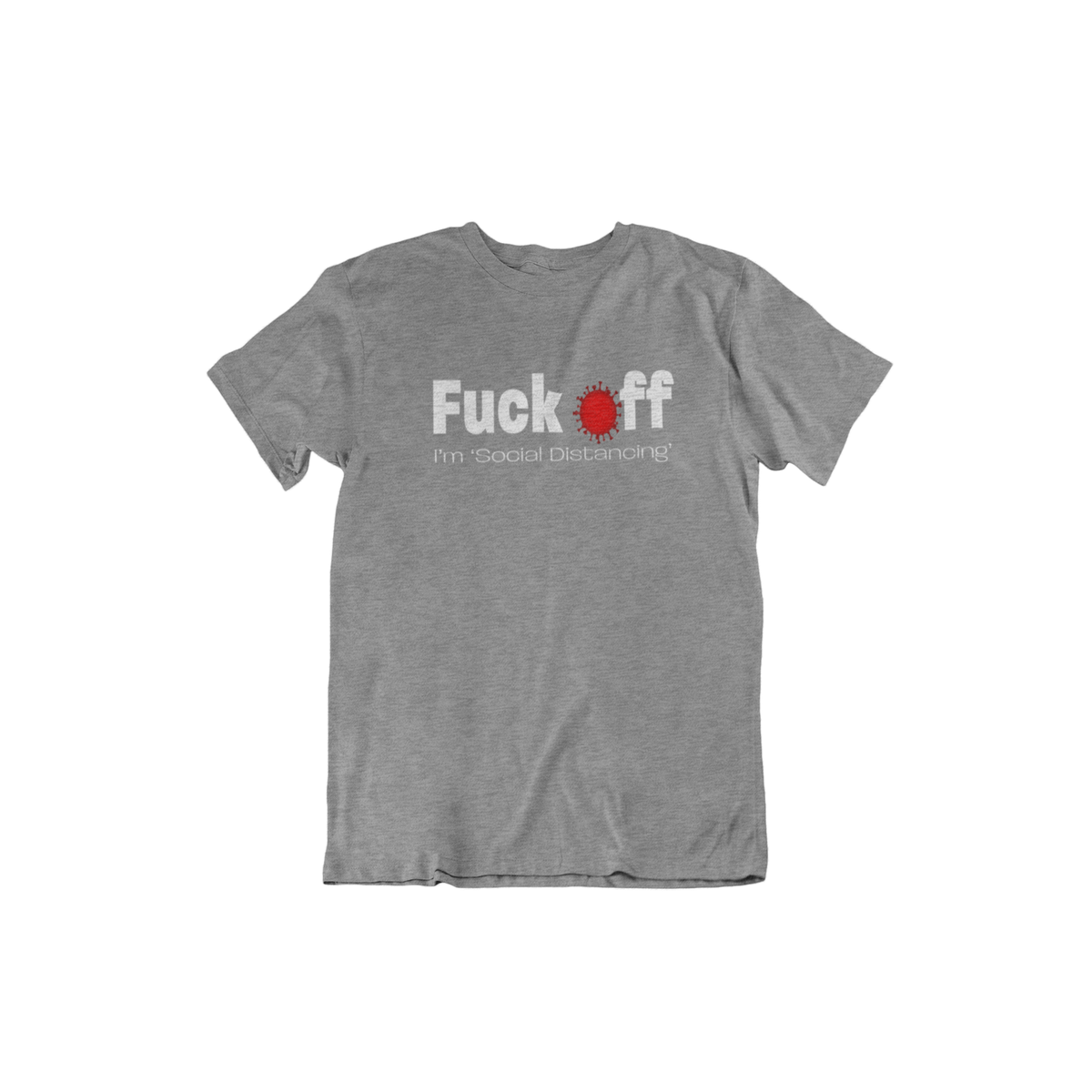 Fuck Off, I&#39;m Social Distancing Men&#39;s/Unisex T-Shirt